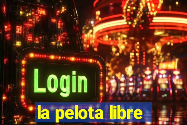 la pelota libre